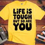 'Life is Tough But So Are You' Funny T-Shirt