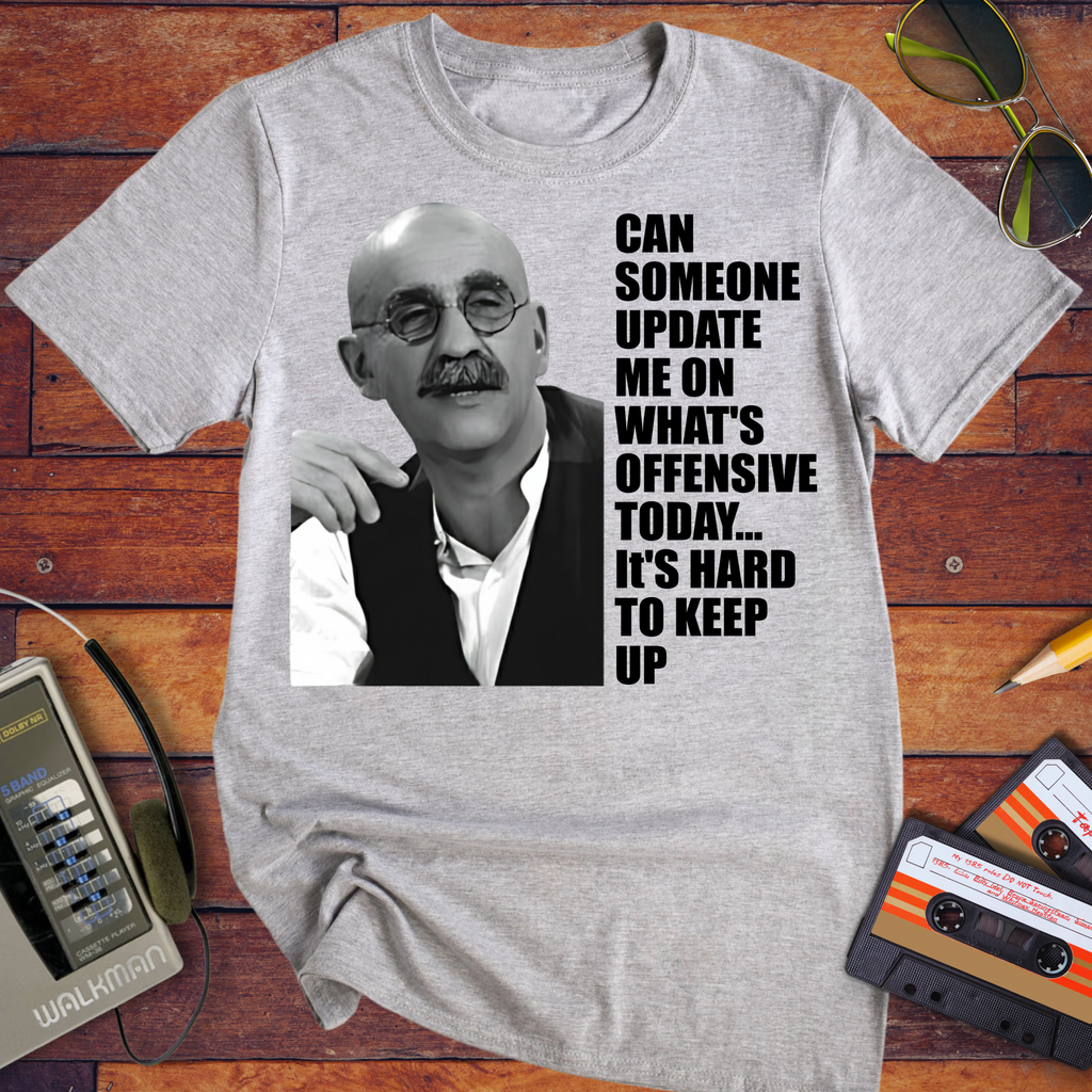 'CAN SOMEONE UPDATE ME ON WHAT'S OFFENSIVE' Funny T-Shirt