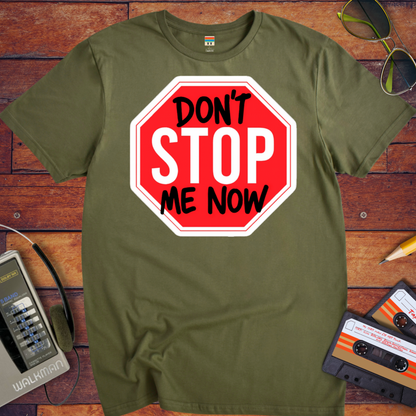 'Don't Stop me Now' Funny T-Shirt