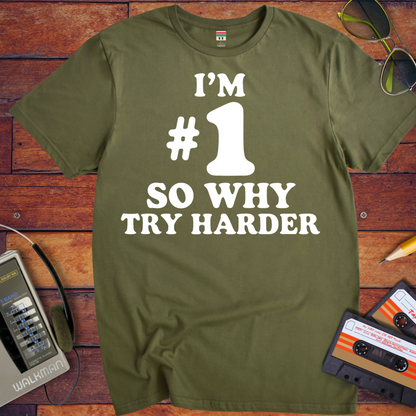 'I’M #1 SO WHY TRY HARDER' T-Shirt