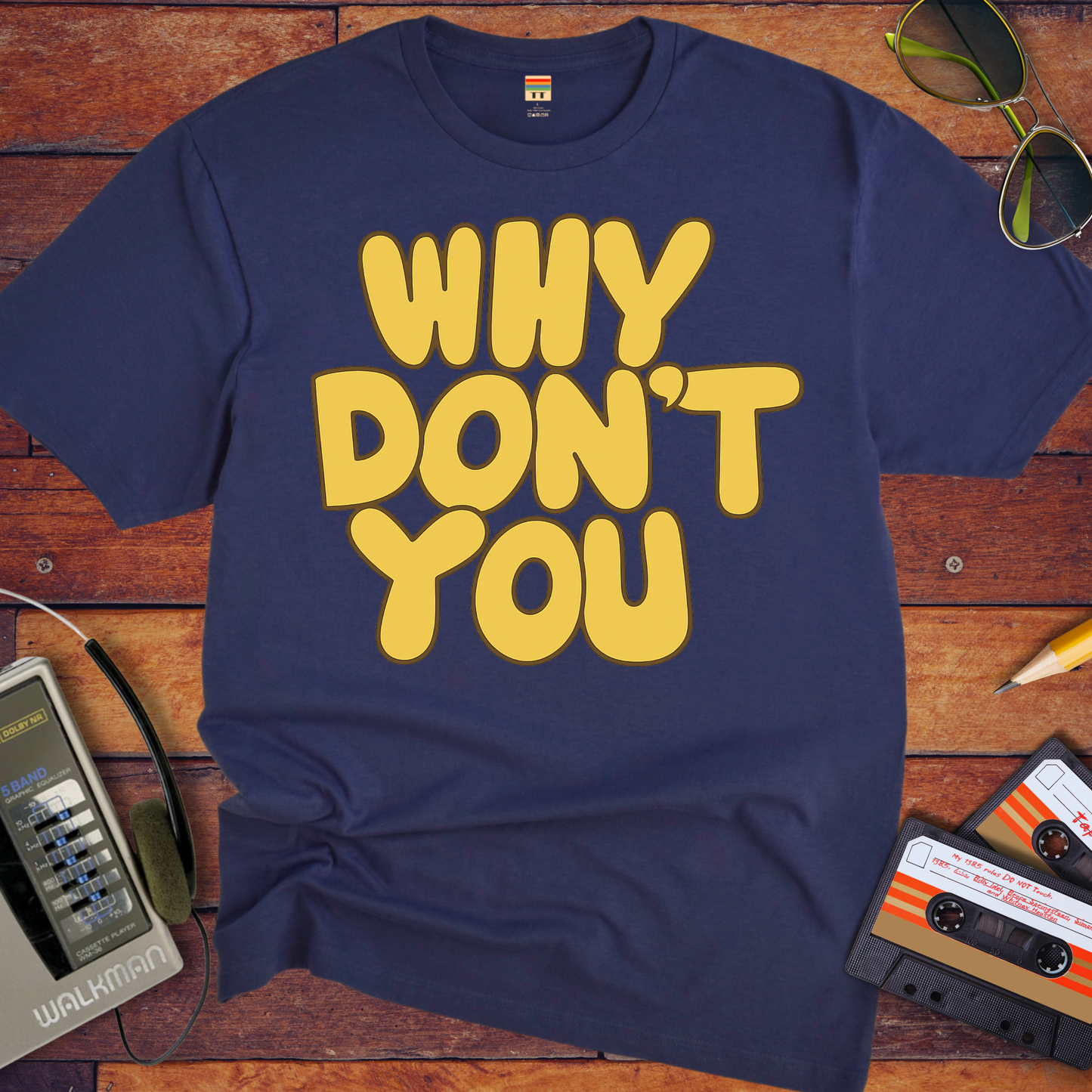 'WHY DON'T YOU' T-Shirt