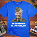 'Do you think that's wise, sir?' Funny T-Shirt