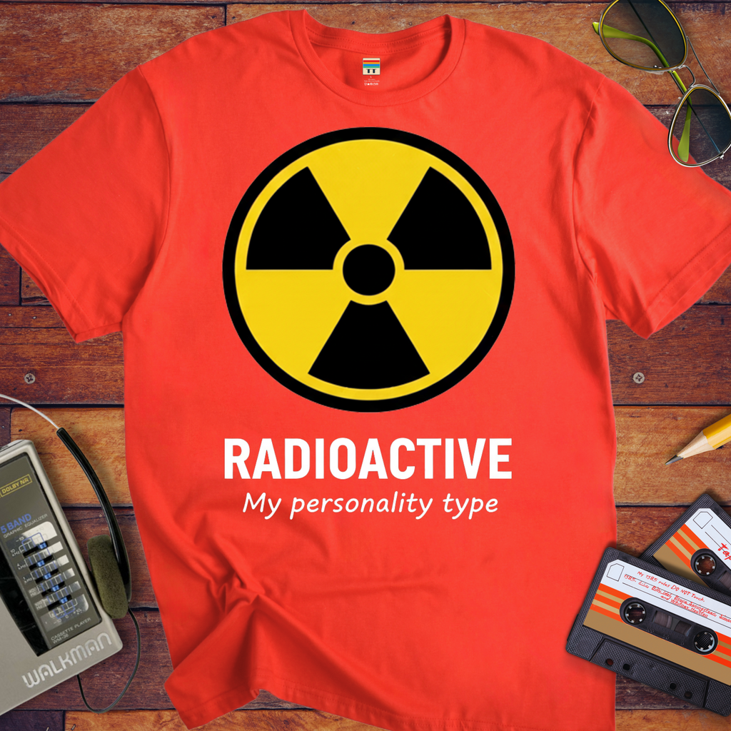 Radioactive Personality T-Shirt | Funny Novelty Tee