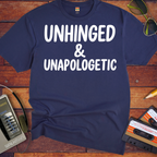 'UNHINGED & UNAPOLOGETIC' Funny T-Shirt