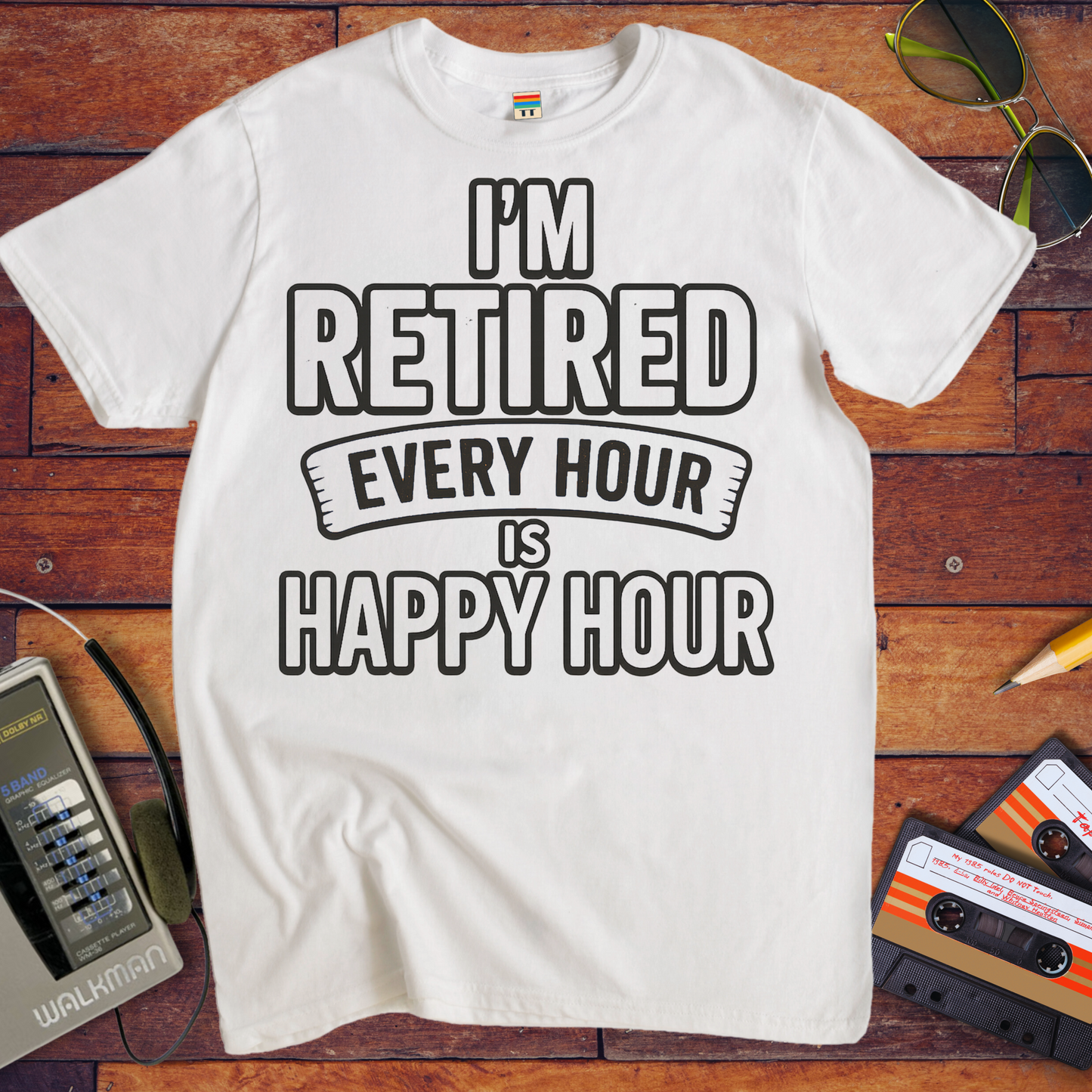 'I'm retired every hour happy hour' T-Shirt