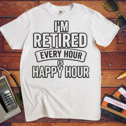 'I'm retired every hour happy hour' T-Shirt