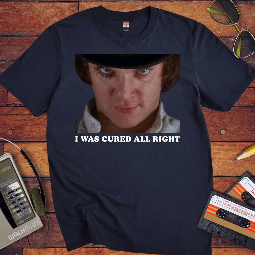 'I WAS CURED ALL RIGHT' T-Shirt