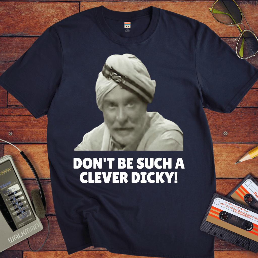 'DON'T BE SUCH A CLEVER DICKY!' Funny T-Shirt