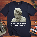 'DON'T BE SUCH A CLEVER DICKY!' Funny T-Shirt