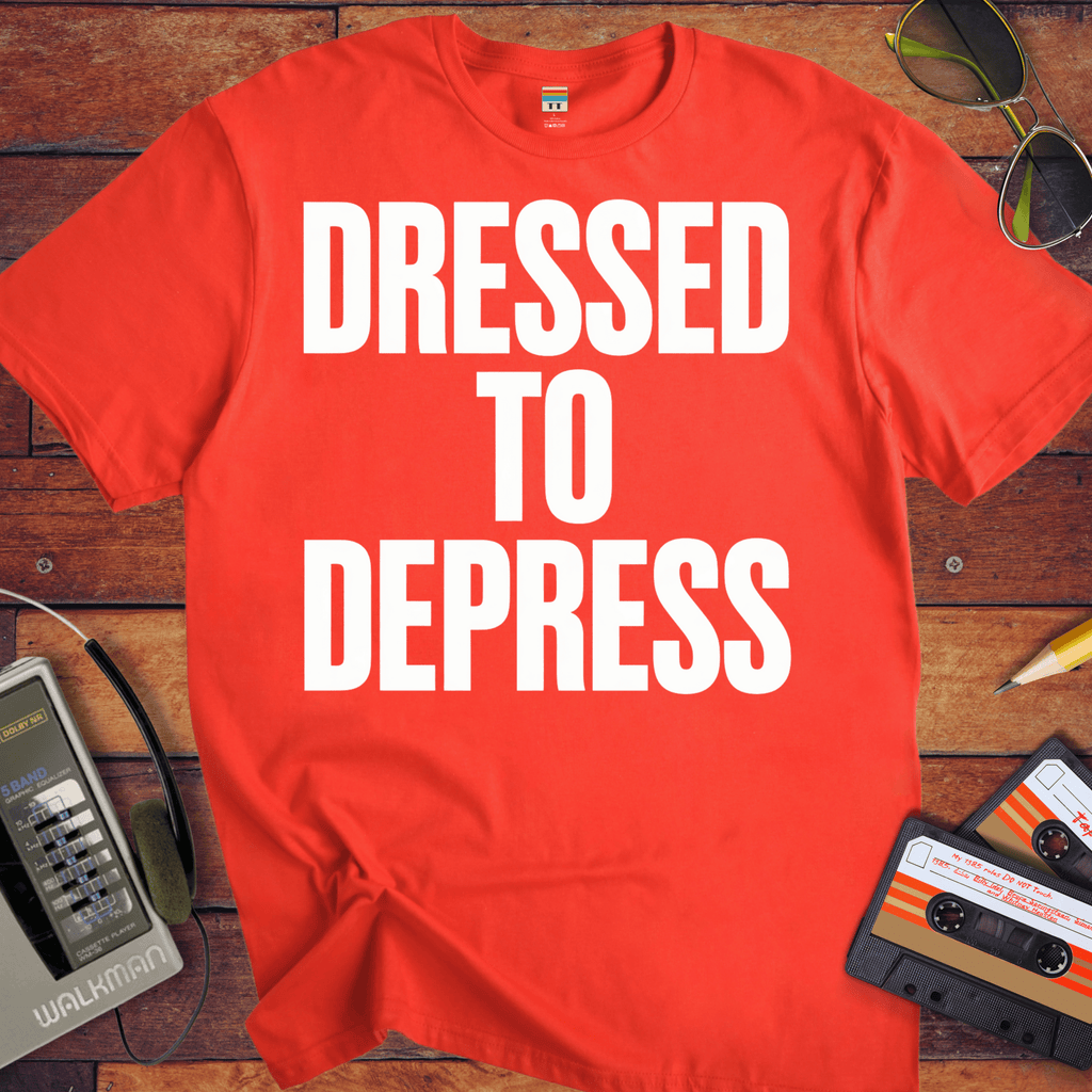 'Dress to depress' T-Shirt
