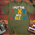 'I PUT THE SEXY INTO DYSLEXIC'  Funny T-Shirt