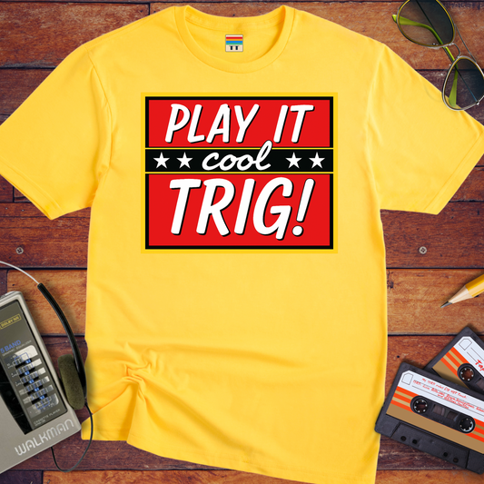 'Play it cool Trig' Funny T-Shirt