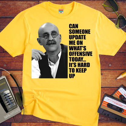 'CAN SOMEONE UPDATE ME ON WHAT'S OFFENSIVE' T-Shirt
