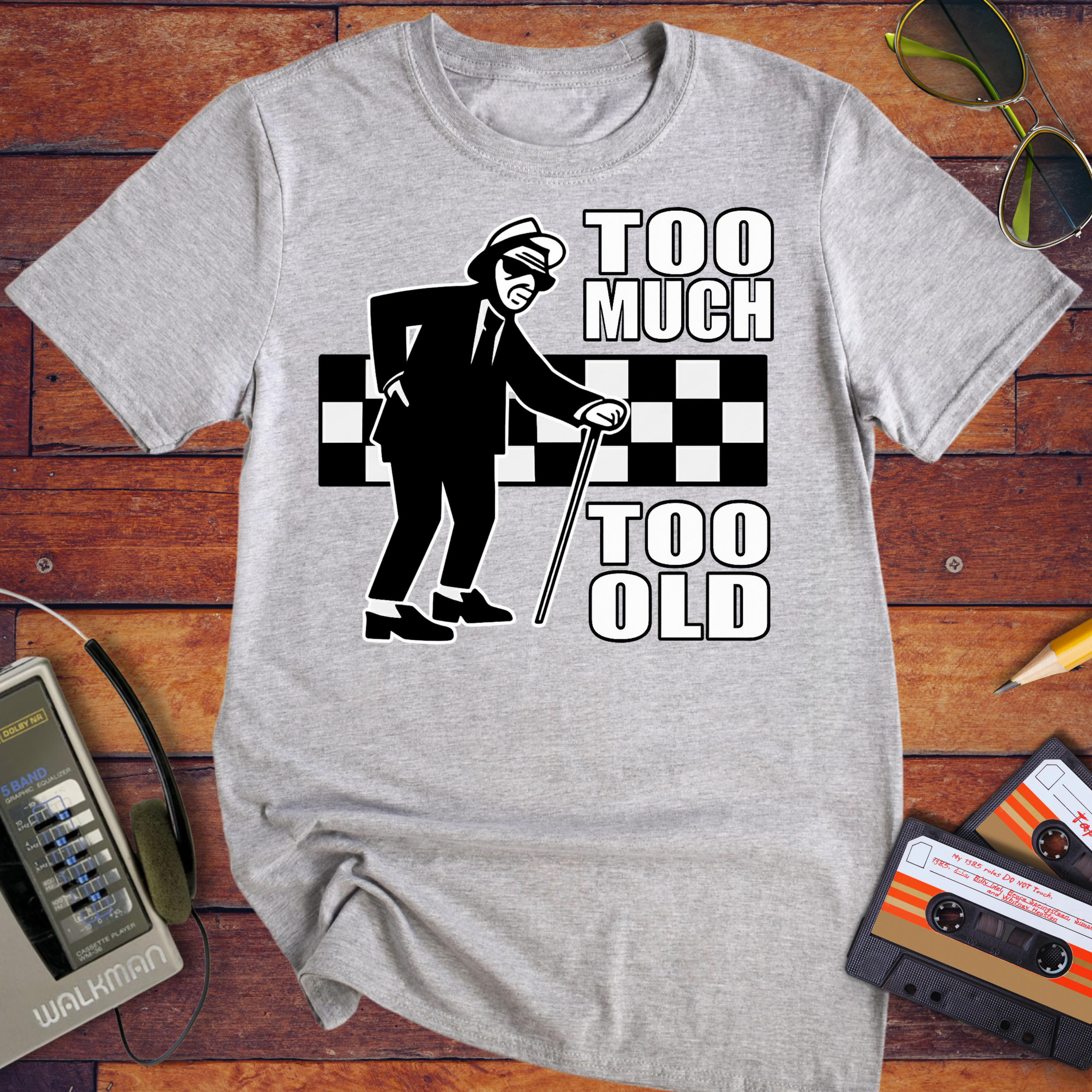 'Too Much Too Old' Funny T-Shirt