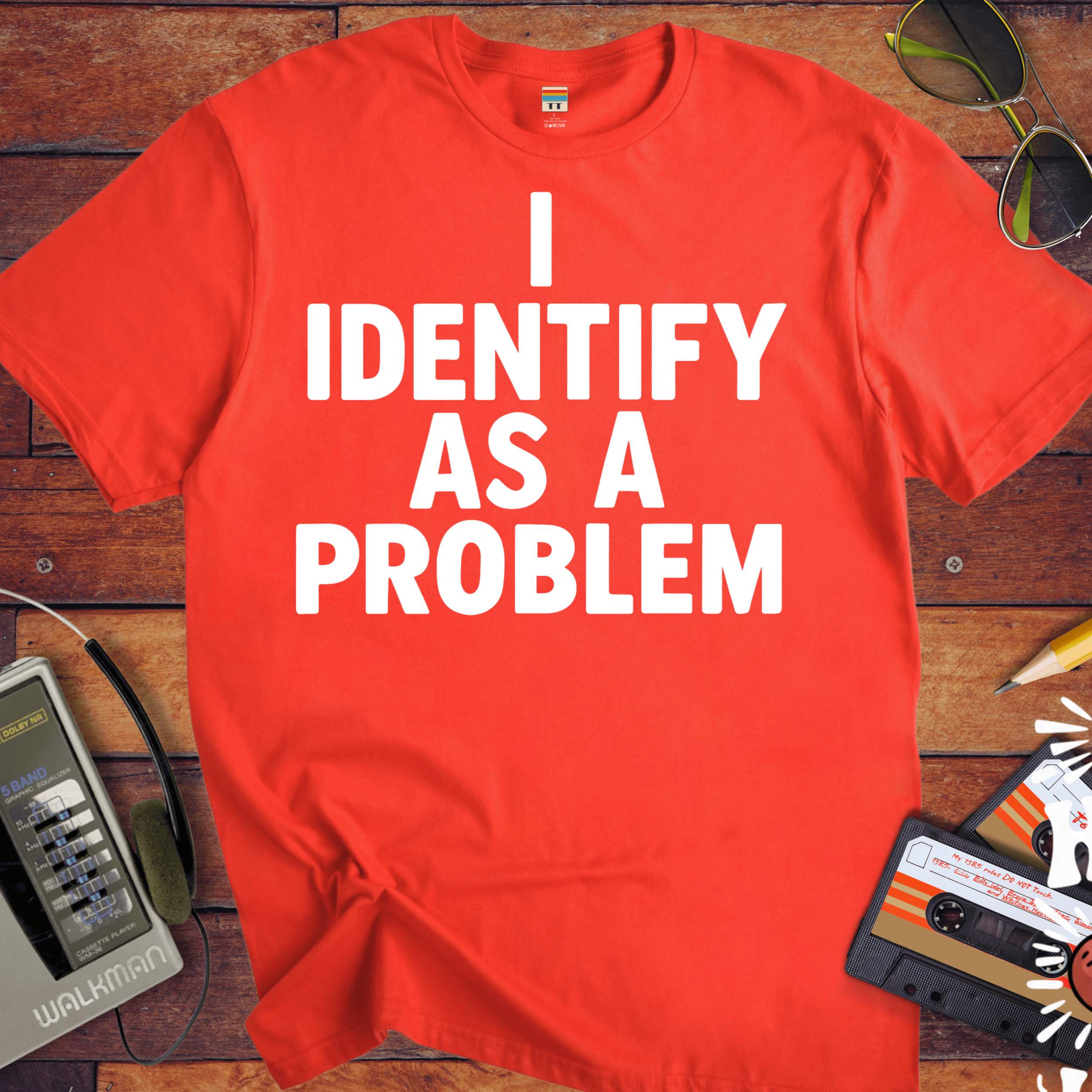 'I IDENTIFY AS A PROBLEM' Funny T-Shirt
