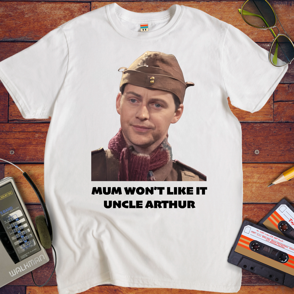 'Mum won't like it, Uncle Arthur'  Funny T-Shirt