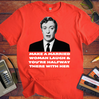 'MAKE A MARRIED WOMAN LAUGH & YOU'RE HALFWAY THERE WITH HER' T-Shirt