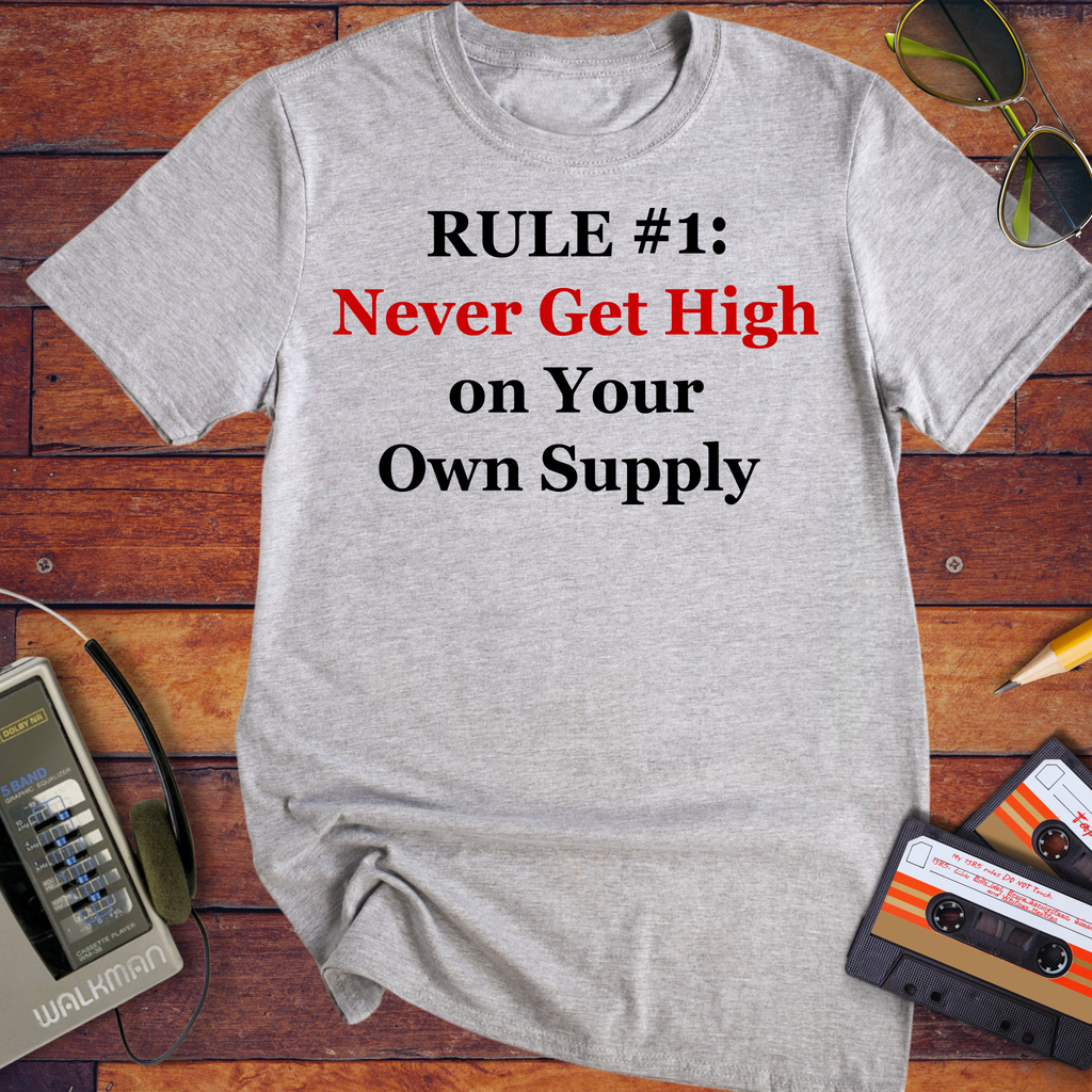 'Never get high on your own supply' Funny T-Shirt