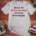 'Never get high on your own supply' Funny T-Shirt