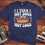 'I TURN HOT DOGS INTO HOT LOGS' T-Shirt