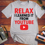 'Relax, I learnt it on YouTube' T-Shirt