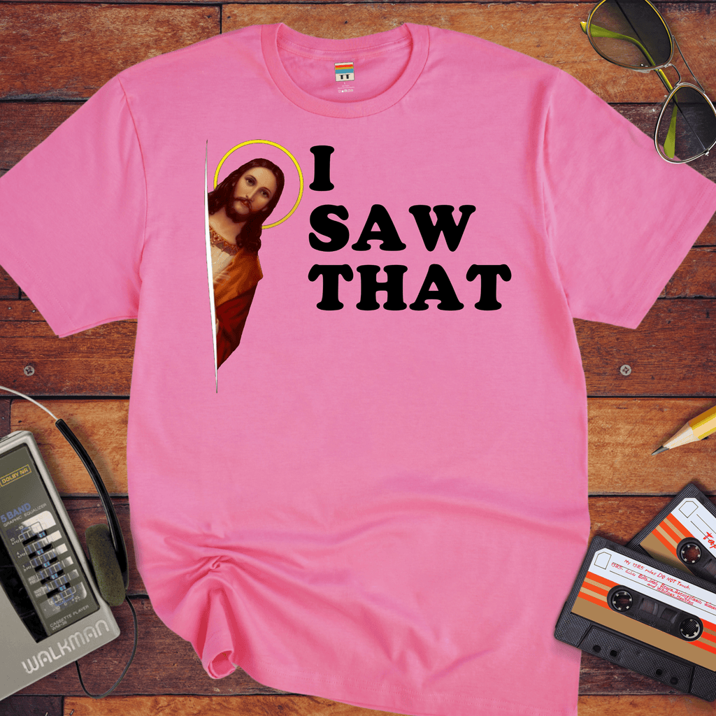'I Saw That' funny T-Shirt