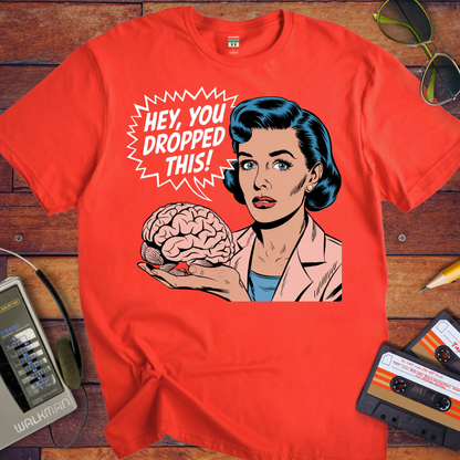 'HEY, YOU DROPPED THIS' Funny T-Shirt