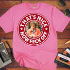 'That's Nice Now Feck Off' Funny T-Shirt