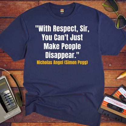 'With Respect, Sir, You Can't Just Make People Disappear.' Funny T-Shirt