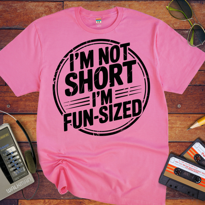 'I'M NOT SHORT I'M FUN-SIZED' Funny T-Shirt
