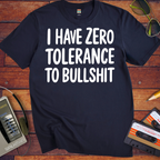 'I HAVE ZERO TOLERANCE TO BULLSHIT' Funny T-Shirt