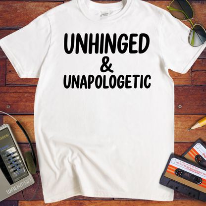 'UNHINGED & UNAPOLOGETIC' Funny T-Shirt