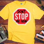'Don't Stop me Now' Funny T-Shirt
