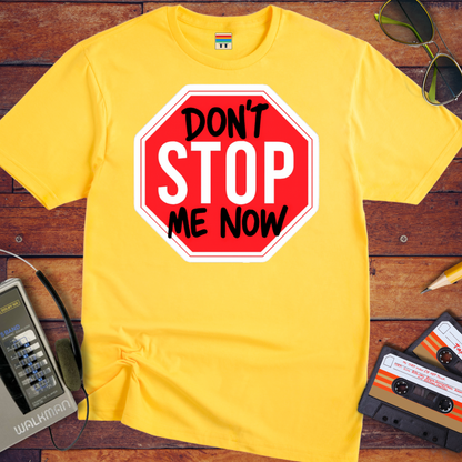 'Don't Stop me Now' Funny T-Shirt