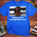 'Always Look on the Bright Side of Life!' Funny T-Shirt