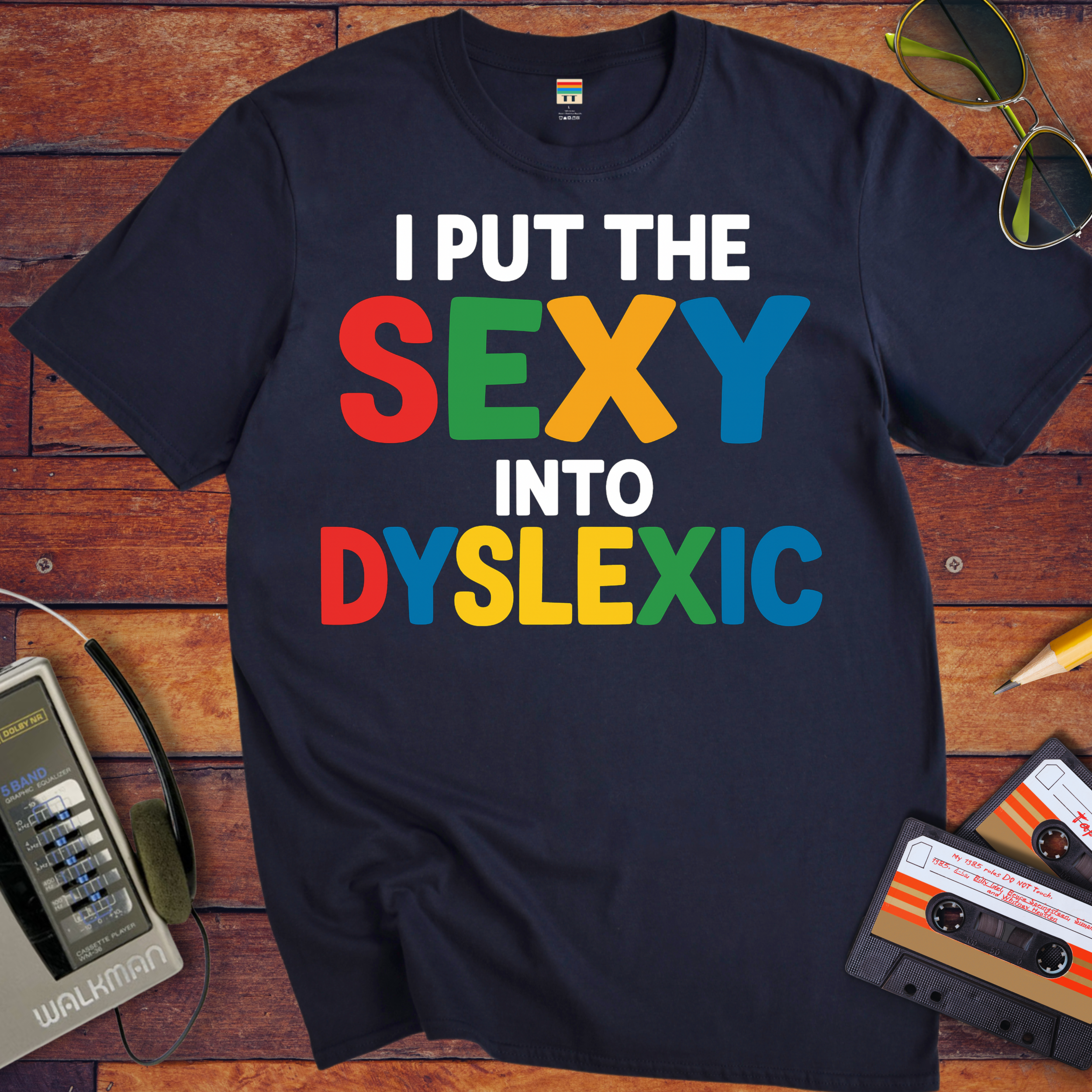 'I PUT THE SEXY INTO DYSLEXIC'  Funny T-Shirt