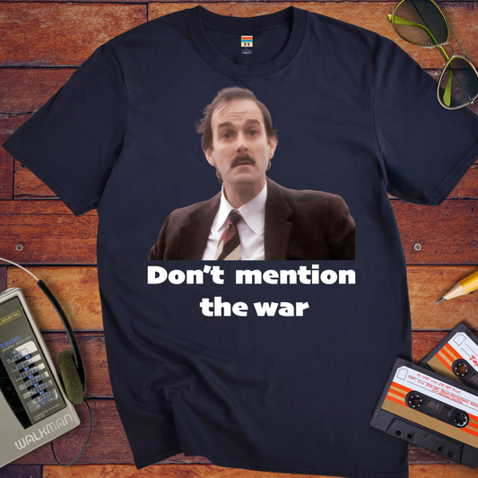 'Don’t  mention  the war' T-Shirt