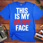 "THIS IS MY HAPPY FACE'  Funny T-Shirt