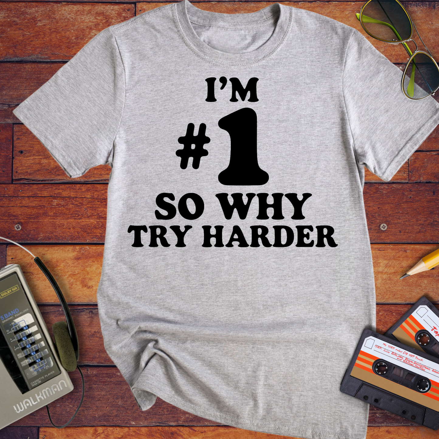 'I’M #1 SO WHY TRY HARDER' T-Shirt