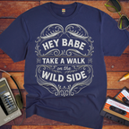 'HEY BABE, TAKE A WALK ON THE WILD SIDE' T-Shirt