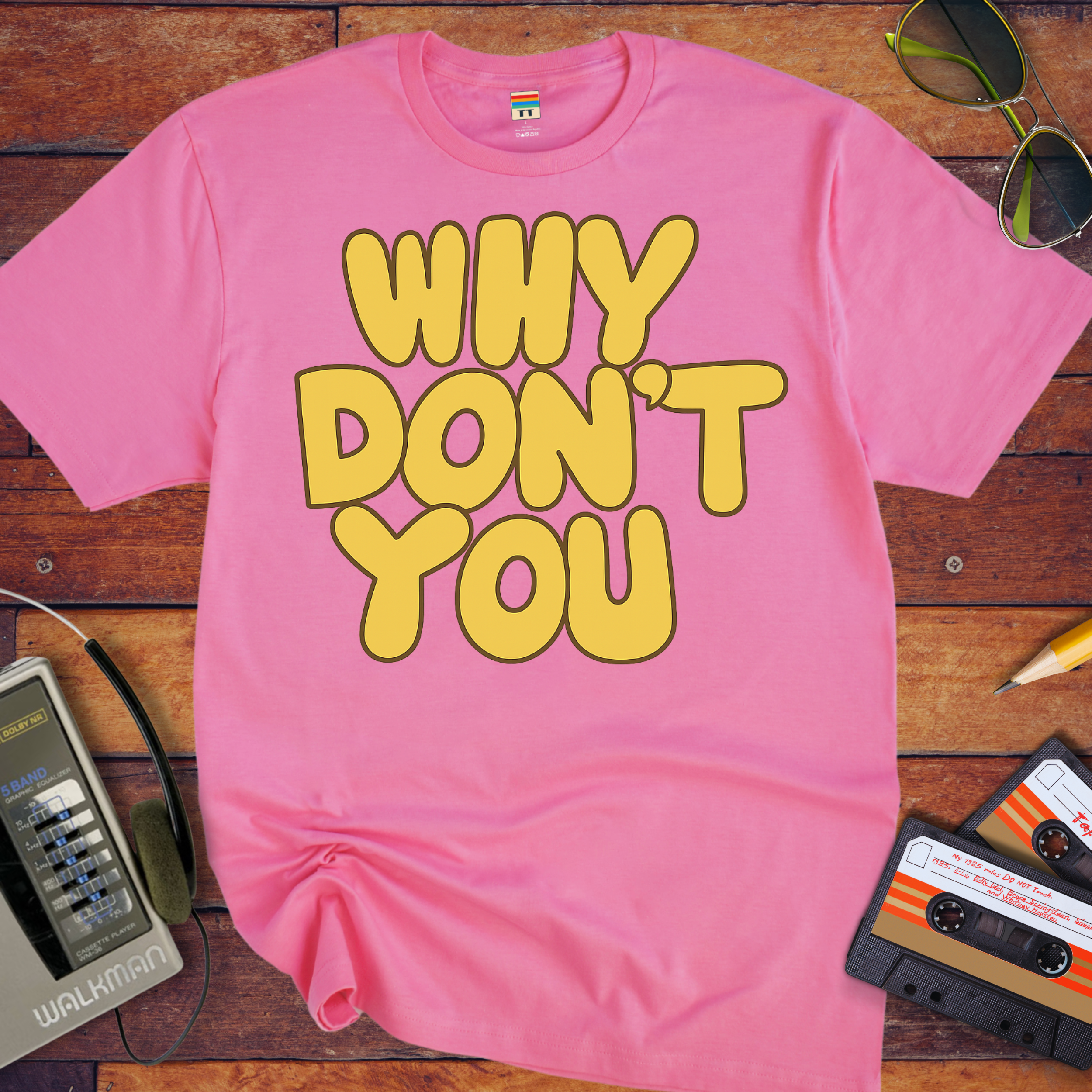 'WHY DON'T YOU' T-Shirt