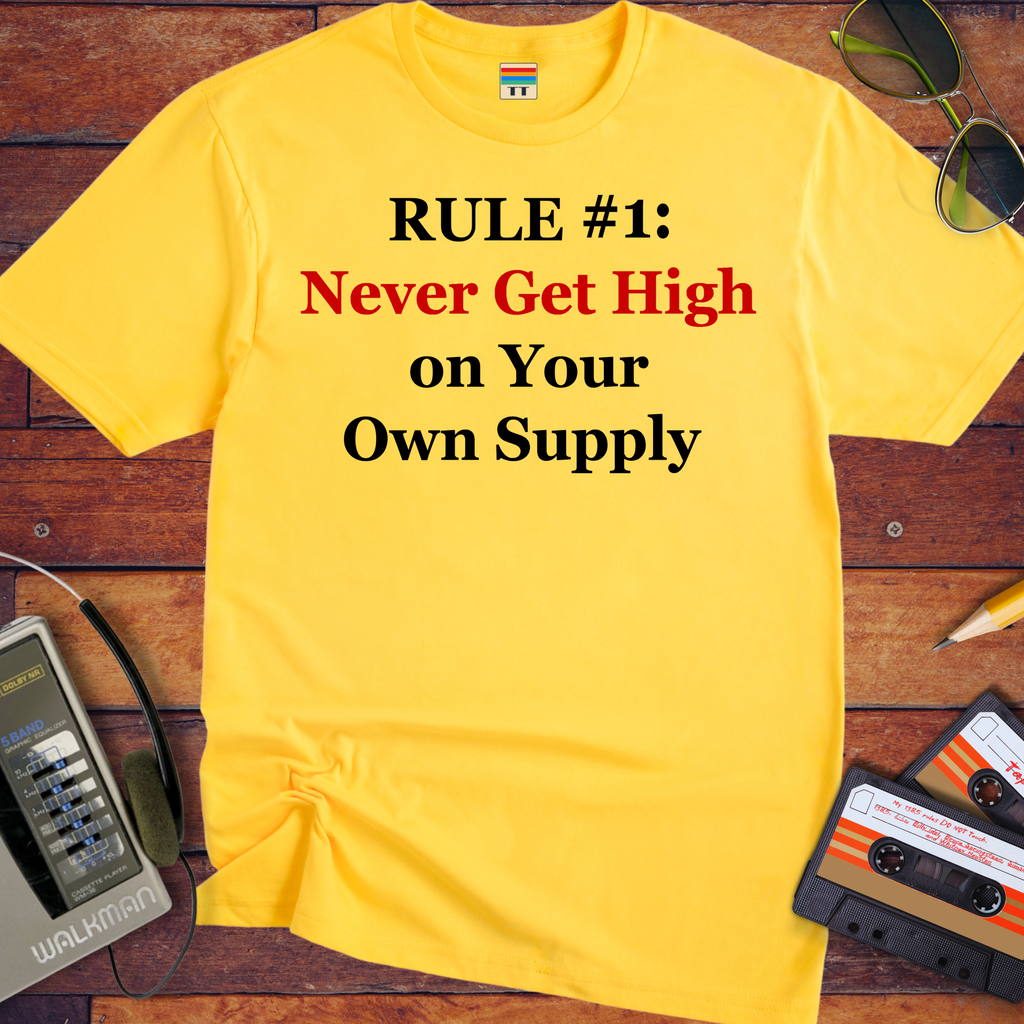 'Never get high on your own supply' Funny T-Shirt