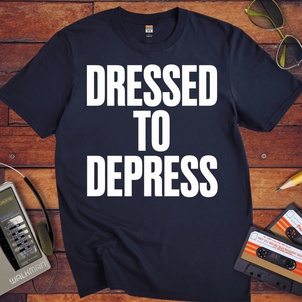 'Dress to depress' T-Shirt