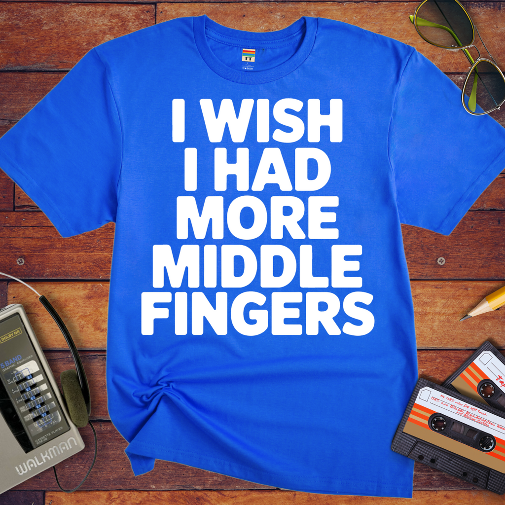 'I Wish I Had More Middle Fingers' Funny T-Shirt