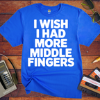 'I Wish I Had More Middle Fingers' Funny T-Shirt