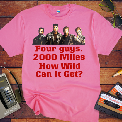 'Four guys. 2000 Miles. How Wild Can It Get?' T-Shirt