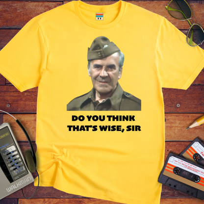 'Do you think that's wise, sir?' T-Shirt