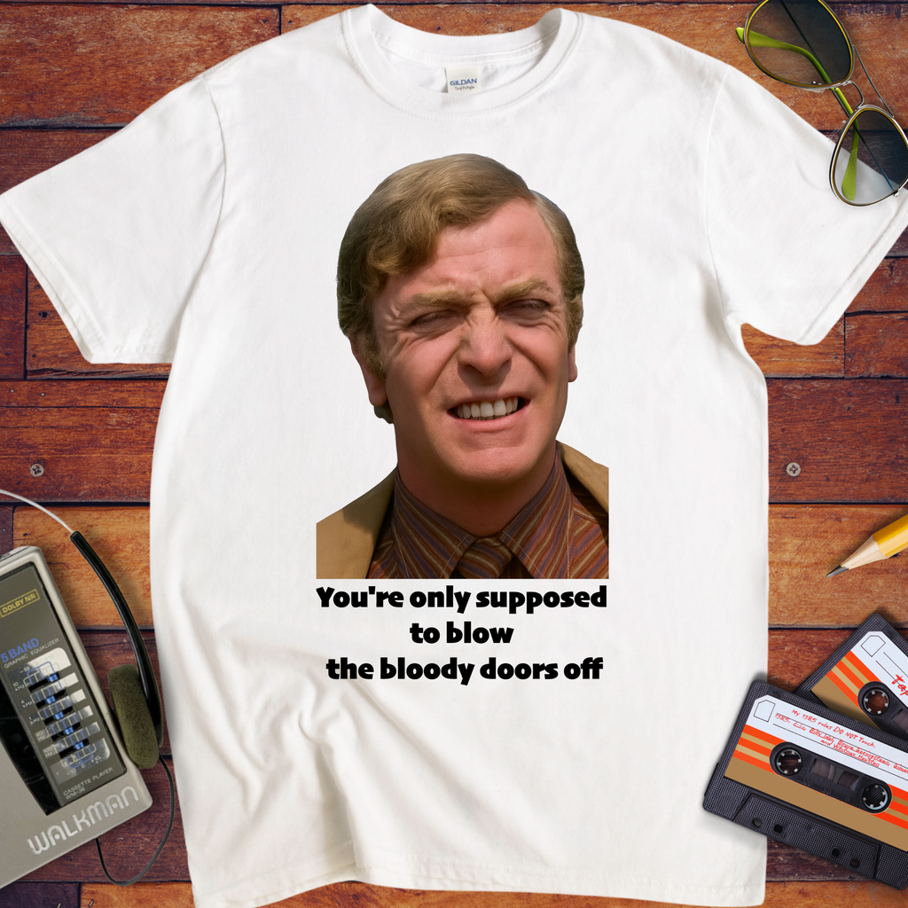 'You're only supposed to blow the bloody doors off' T-Shirt