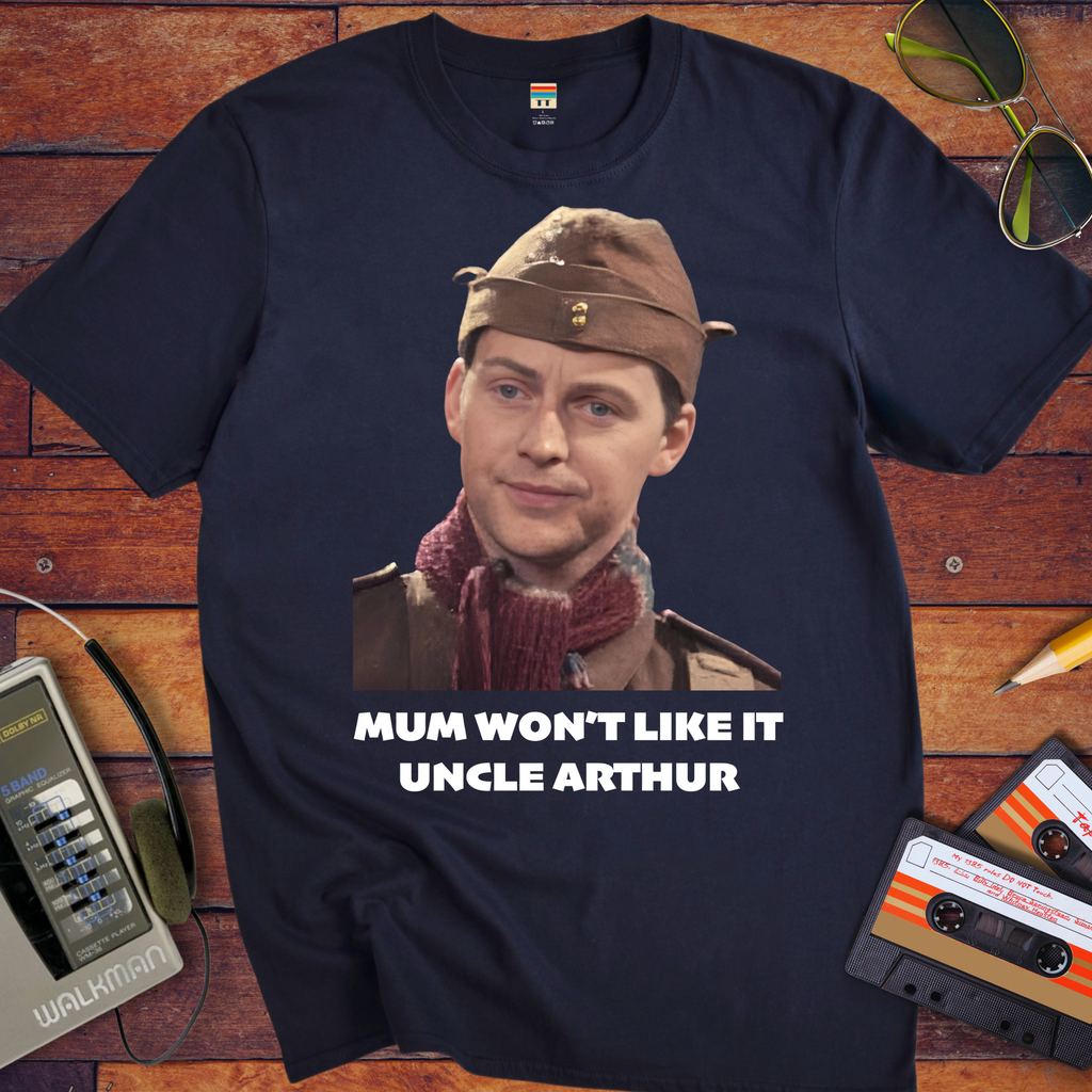 'Mum won't like it, Uncle Arthur'  Funny T-Shirt