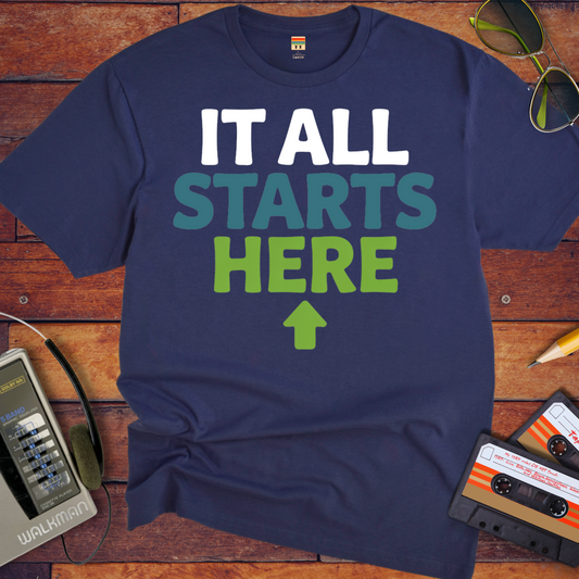 'It all starts here' T-Shirt